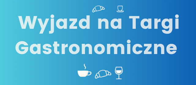 Wycieczka na Targi Gastronomiczne organizowana w ramach projektu „Gastrotechnicy”