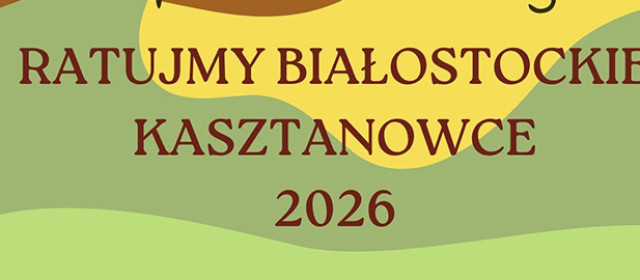 🌳 Ratujmy białostockie kasztanowce! 🌳